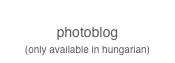 photoblog
(only available in hungarian)                            